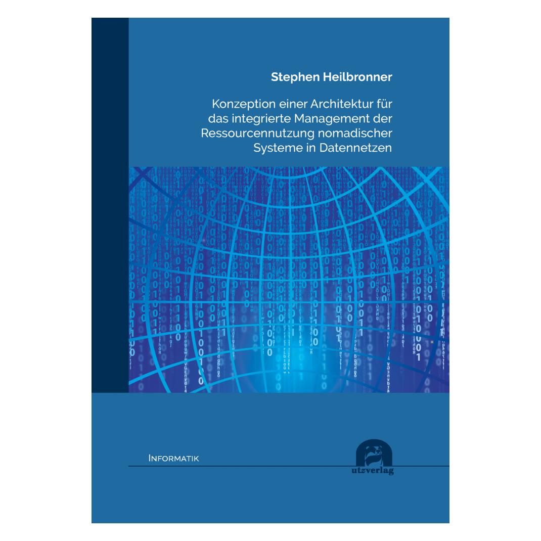 UTZ Verlag Konzeption einer Architektur für das integrierte Management der Ressourcennutzung nomadischer System (Deutsch, Softcover, Stephen Heilbronner) (56881886)