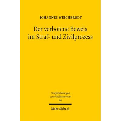 Der verbotene Beweis im Straf- und Zivilprozess, Gebundene Ausgabe von Johannes Weichbrodt, Mohr Siebeck, 978-3-16-151677-1