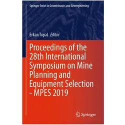 Proceedings of the 28th International Symposium on Mine Planning and Equipment Selection - MPES 2019, Fachbücher von Erkan Topal