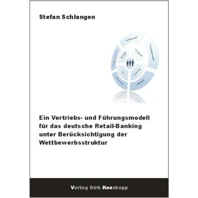 Ein Vertriebs- und Führungsmodell für das deutsche Retail-Banking unter Berücksichtigung der Wettbewerbsstruktur, Paperback von Stefan Schlangen,