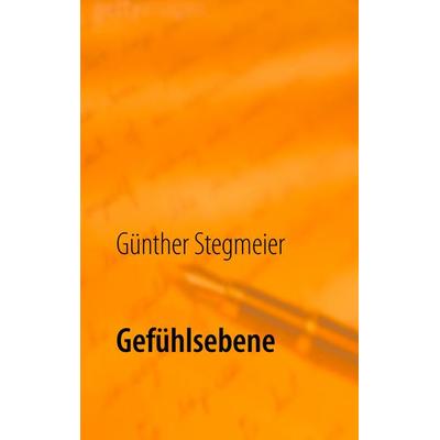 Gefühlsebene, Taschenbuch von Günther Stegmeier, BoD – Books on Demand, 978-3-7347-7569-7