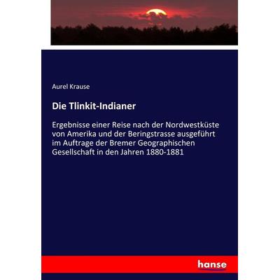 Die Tlinkit-Indianer, Taschenbuch von Aurel Krause, Hansebooks, 978-3-7434-3728-9