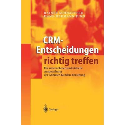 CRM-Entscheidungen richtig treffen, Gebundene Ausgabe von Rainer Schnauffer,Hans-Hermann Jung, Springer Berlin