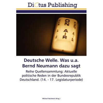 Deutsche Welle. Was u.a. Bernd Neumann dazu sagt, Taschenbuch von , Dictus Publishing, 978-3-8454-5599-0
