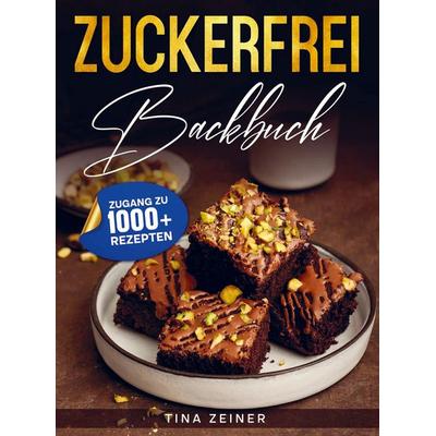 Zuckerfrei Backbuch, Taschenbuch von Tina Zeiner, Bookmundo, 978-94-038-9001-2
