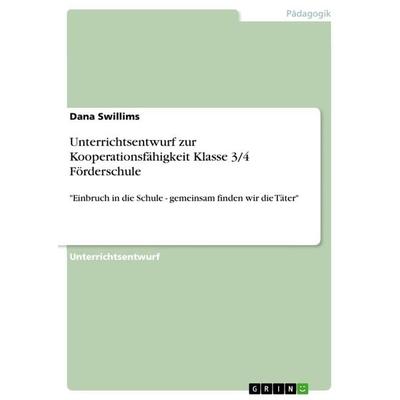 Unterrichtsentwurf zur Kooperationsfähigkeit Klasse 3/4 Förderschule, Taschenbuch von Dana Swillims, GRIN, 978-3-668-80958-1