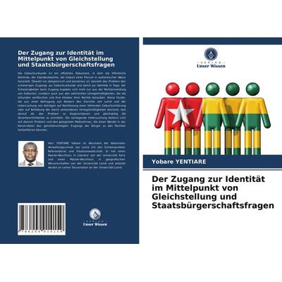 Der Zugang zur Identität im Mittelpunkt von Gleichstellung und Staatsbürgerschaftsfragen, Taschenbuch von Yobare Yentiare, Verlag Unser Wissen,