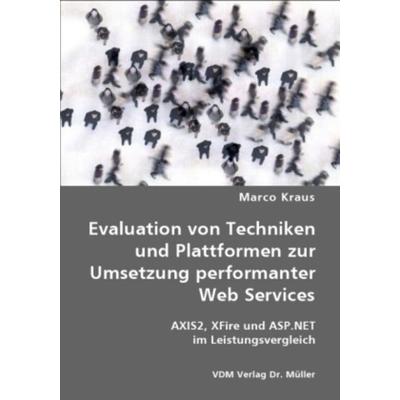 Evaluation von Techniken und Plattformen zur Umsetzung performanter Web Services, Taschenbuch von Marco Kraus, VDM, 978-3-8364-6621-9