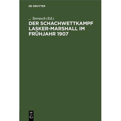 Der Schachwettkampf Lasker-Marshall im Frühjahr 1907, Gebundene Ausgabe von , De Gruyter, 978-3-11-251509-9