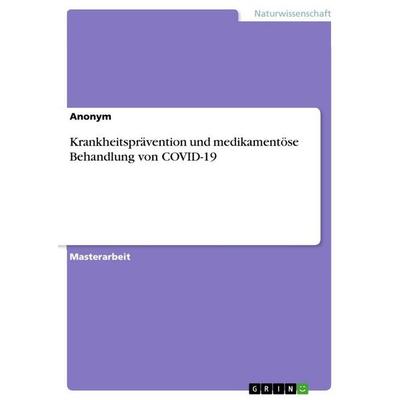 Krankheitsprävention und medikamentöse Behandlung von COVID-19, Taschenbuch von Anonym, GRIN, 978-3-346-72529-5