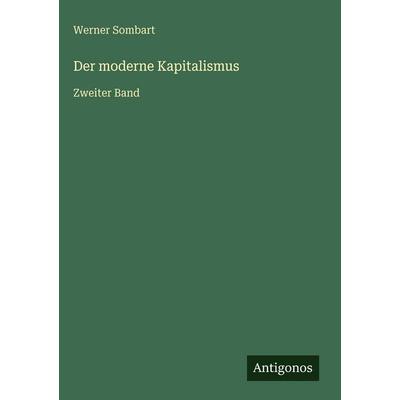 Der moderne Kapitalismus, Gebundene Ausgabe von Werner Sombart, Antigonos Verlag, 978-3-563-98488-8