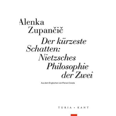 Der kürzeste Schatten: Nietzsches Philosophie der Zwei, Taschenbuch von Alenka Zupančič, Verlag Turia + Kant, 978-3-9851409-4-7