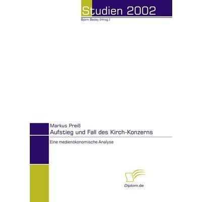 Aufstieg und Fall des Kirch-Konzerns, Taschenbuch von Markus Preiss, Diplomica Verlag GmbH, 978-3-8324-6355-7