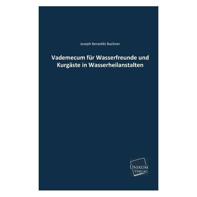 Unikum Buchner:Vademecum für Wasserfreunde und (Deutsch, Softcover, Joseph B. Buchner, Joseph Benedikt Buchner) (49240859)