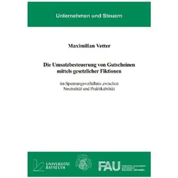 Die Umsatzbesteuerung von Gutscheinen mittels gesetzlicher Fiktionen, Ratgeber von Maximilian Vetter