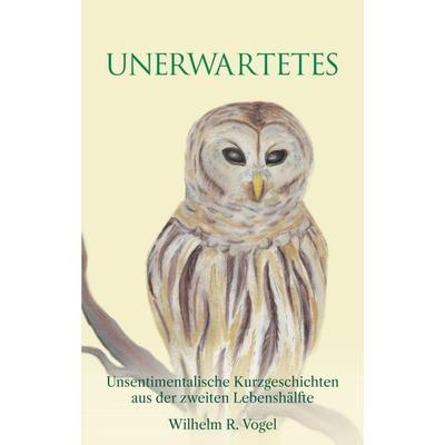 Unerwartetes, Taschenbuch von Wilhelm R. Vogel, Buchschmiede, 978-3-99084-075-7