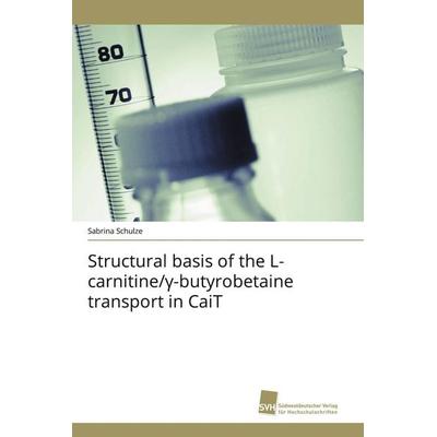Structural basis of the L-carnitine/¿-butyrobetaine transport in CaiT, Taschenbuch von Sabrina Schulze, Südwestdeutscher Verlag für