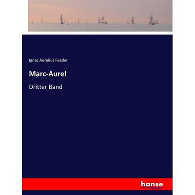 Marc-Aurel, Taschenbuch von Ignaz Aurelius Fessler, Hansebooks, 978-3-7447-2115-8