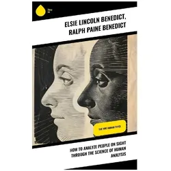 How to Analyze People on Sight Through the Science of Human Analysis, Sachbücher von Ralph Paine Benedict, Elsie Lincoln Benedict