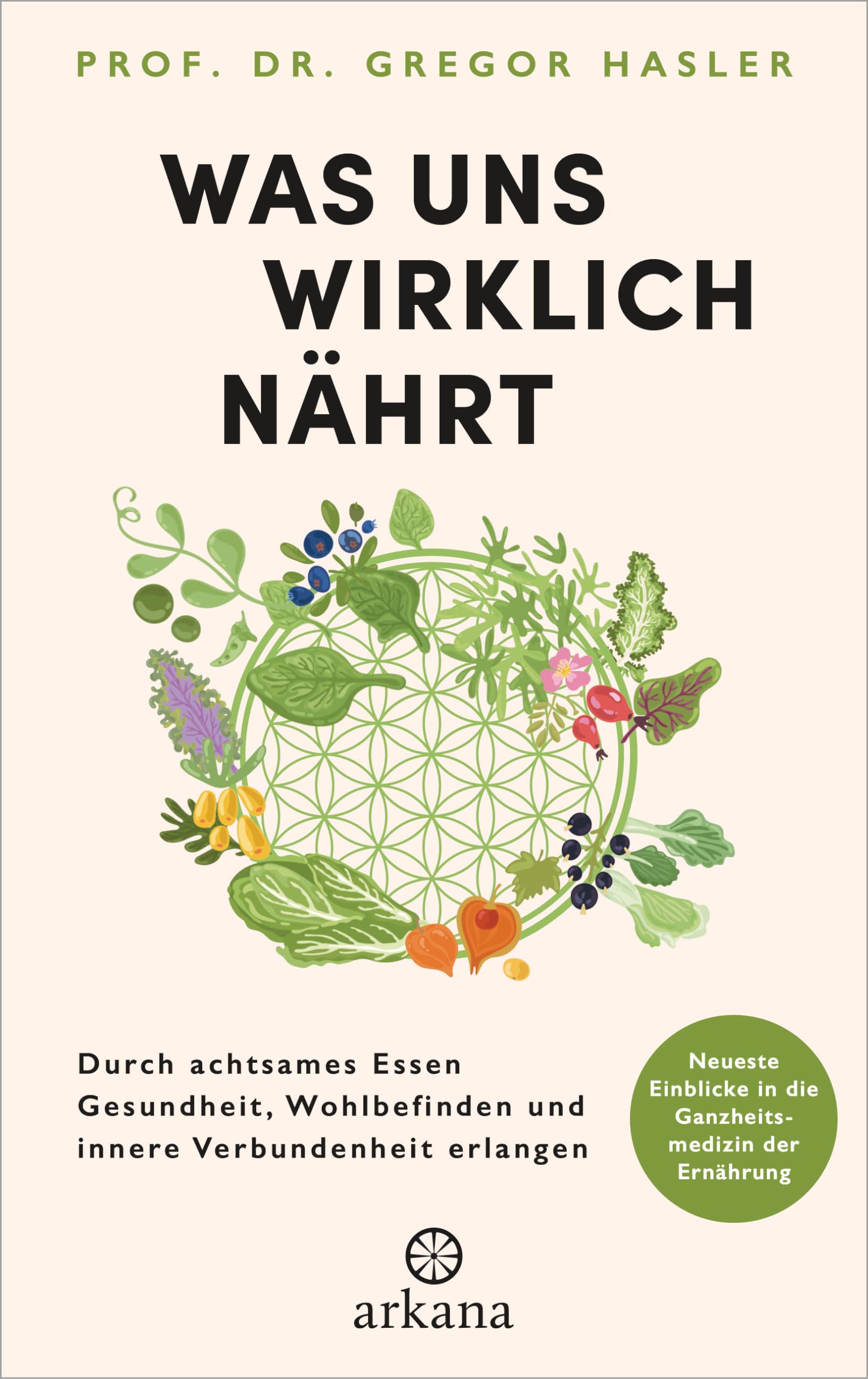 Hasler, Prof. Dr. Gregor - Was uns wirklich nährt: Durch achtsames Essen Gesundheit, Wohlbefinden und innere Verbundenheit erlangen - Neueste Einblicke in die Ganzheitsmedizin der Ernährung - Preis vom 09.10.2026 07:28:09 h