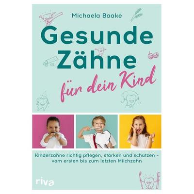 Gesunde Zähne für dein Kind, Taschenbuch von Michaela Baake, Riva