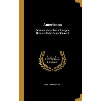 Americana, Gebundene Ausgabe von Karl Lamprecht, Creative Media Partners, LLC, 978-0-274-03759-9