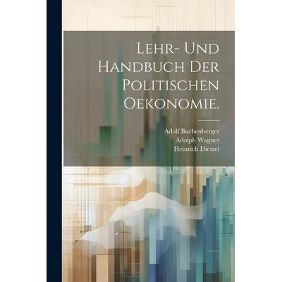 Lehr- und Handbuch der politischen Oekonomie., Taschenbuch von Karl Bücher,Heinrich Dietzel,Adolph Wagner, Legare Street Press, 978-1-02-266895-9