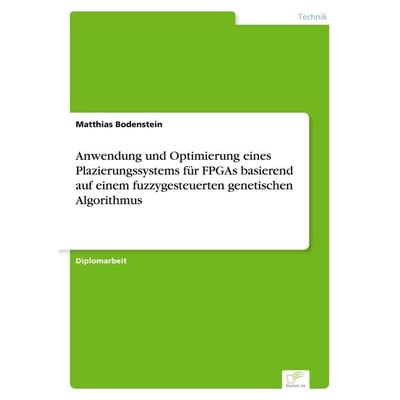 Anwendung und Optimierung eines Plazierungssystems für FPGAs basierend auf einem fuzzygesteuerten genetischen Algorithmus, Taschenbuch von Matthias