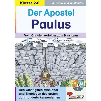 Der Apostel Paulus, Taschenbuch von Anne Wuthcke,Waldemar Mandzel, KOHL VERLAG Der Verlag mit dem Baum, 978-3-9884114-5-7