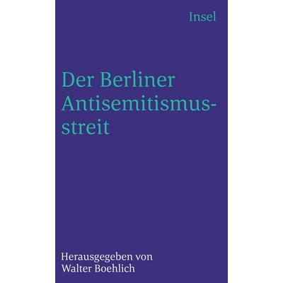 Der Berliner Antisemitismusstreit, Taschenbuch von , Insel Verlag, 978-3-458-32798-1