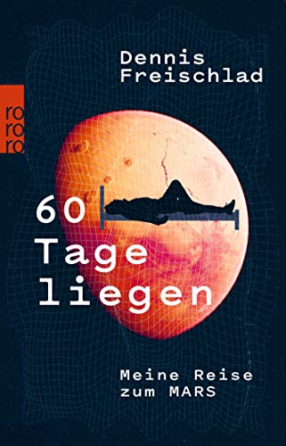 Dennis Freischlad - 60 Tage liegen: Meine Reise zum Mars - Preis vom 30.09.2026 09:01:18 h