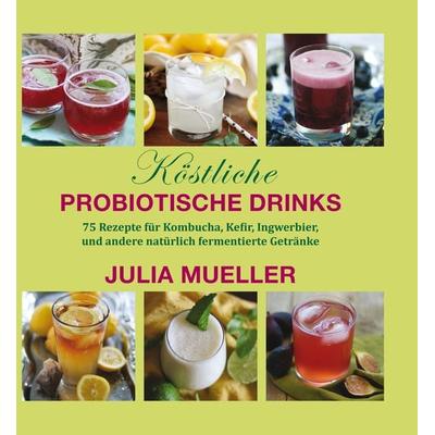 Köstliche Probiotische Drinks, Gebundene Ausgabe von Julia Mueller, MobiWell, 978-3-944887-27-2