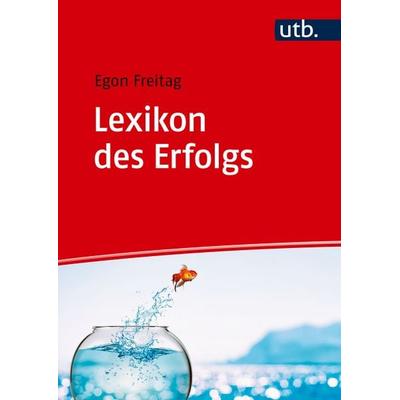 Lexikon des Erfolgs, Gebundene Ausgabe von Egon Freitag, Utb GmbH, 978-3-8252-6248-8