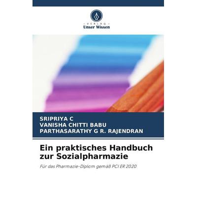 Ein praktisches Handbuch zur Sozialpharmazie, Taschenbuch von Sripriya C.,Vanisha Chitti Babu,Parthasarathy G. R. Rajendran, Verlag Unser Wissen,