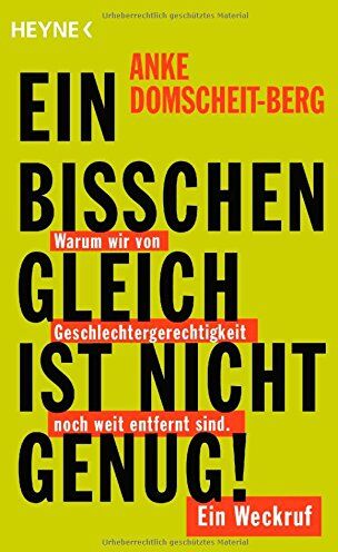 Anke Domscheit-Berg - Ein bisschen gleich ist nicht genug!: Warum wir von Geschlechtergerechtigkeit noch weit entfernt sind. Ein Weckruf - Preis vom 01.10.2026 17:08:56 h