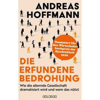 Nominiert für den Wirtschaftsbuchpreis: Die erfundene Bedrohung, Gebundene Ausgabe von Andreas Hoffmann, Goldegg, 978-3-99060-493-9