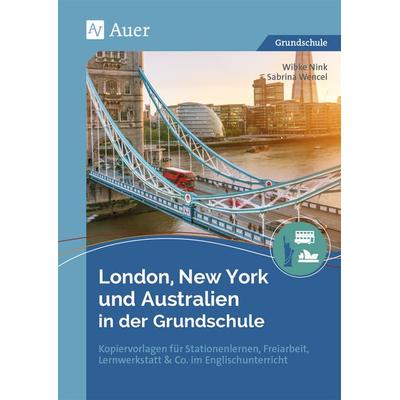 London, New York und Australien in der Grundschule, Geheftet von Wibke Nink,Sabrina Wencel, Auer Verlag in der AAP Lehrerwelt GmbH, 978-3-403-08497-6