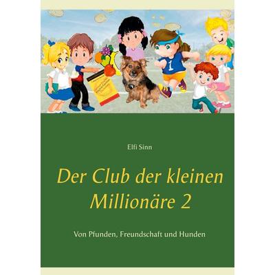 Der Club der kleinen Millionäre 2, Taschenbuch von Elfi Sinn, BoD – Books on Demand, 978-3-7534-9817-1