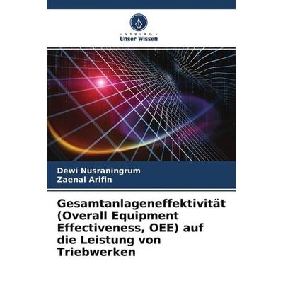 Gesamtanlageneffektivität (Overall Equipment Effectiveness, OEE) auf die Leistung von Triebwerken, Taschenbuch von Dewi Nusraningrum,Zaenal Arifin,