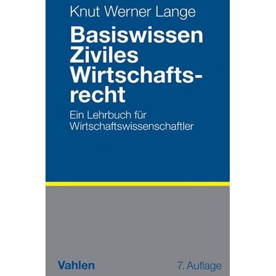 Basiswissen Ziviles Wirtschaftsrecht, Taschenbuch von Knut Werner Lange, Vahlen, Franz, 978-3-8006-4934-1
