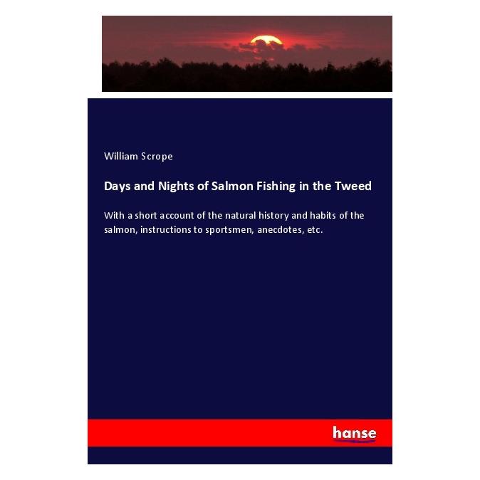 Hansebooks Days and Nights of Salmon Fishing in the Tweed (Englisch, Softcover, William Scrope) (55993408)