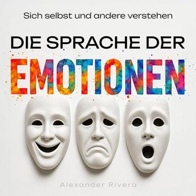 Die Sprache der Emotionen - Alexander Rivera, Audio, 9798894899992