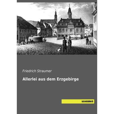 Allerlei aus dem Erzgebirge, Taschenbuch von Friedrich Straumer, Saxoniabuch.de, 978-3-95770-610-2