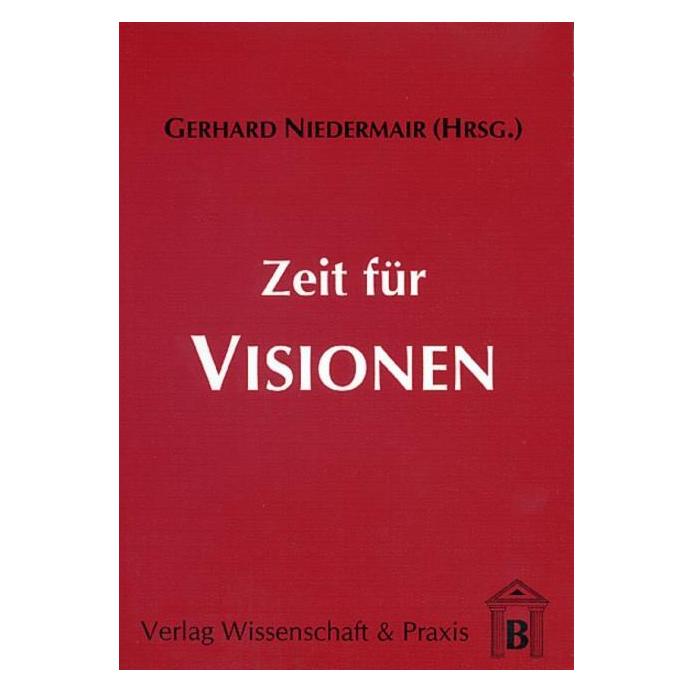Wissenschaft & Praxis Zeit für Visionen. (Deutsch, Softcover, Gerhard Niedermair) (55188618)