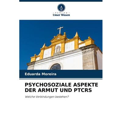 PSYCHOSOZIALE ASPEKTE DER ARMUT UND PTCRS, Taschenbuch von Eduarda Moreira, Verlag Unser Wissen, 978-620-6-93908-5
