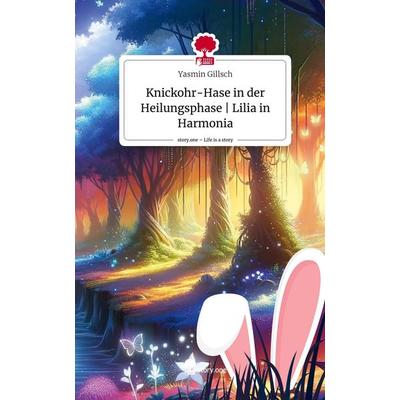 Knickohr-Hase in der Heilungsphase | Lilia in Harmonia. Life is a Story - story.one, Gebundene Ausgabe von Yasmin Gillsch, Story.one publishing,