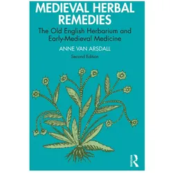 Medieval Herbal Remedies, Sachbücher von Anne Van Arsdall
