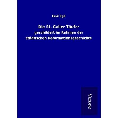 Die St. Galler Täufer, Taschenbuch von Emil Egli, BoD - Books on Demand