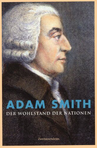 Adam Smith - Der Wohlstand der Nationen: Untersuchung über das Wesen und die Ursachen des Volkswohlstandes - Preis vom 10.10.2026 11:48:34 h