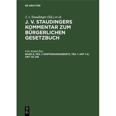 J. v. Staudingers Kommentar zum Bürgerlichen Gesetzbuch / Einführungsgesetz, Teil 1: Art 1–6, Art. 32–218, Gebundene Ausgabe von Fritz Keidel, De